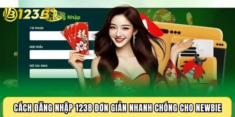 Cách đăng nhập 123B đơn giản nhanh chóng cho newbie