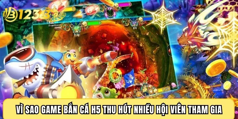 Vì sao game bắn cá H5 thu hút nhiều hội viên tham gia?