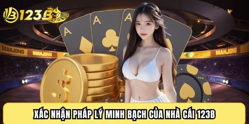Xác nhận pháp lý minh bạch của nhà cái 123B